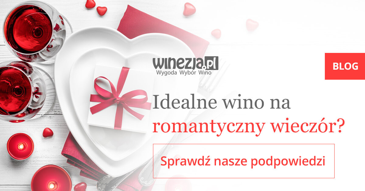 Idealne wino na romantyczny wieczór? Podpowiadamy!